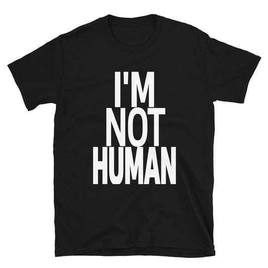 "I'M NOT HUMAN" TEE